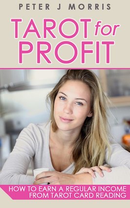 Tarot For Profit: How to Earn a Regular Income From Tarot Card Reading by Peter J Morris