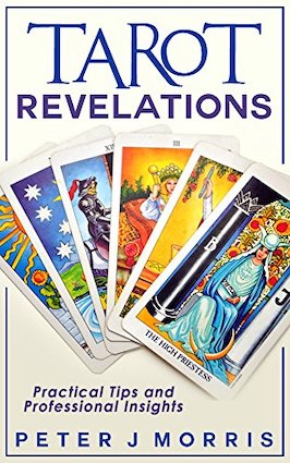 Tarot Revelations: Practical Tips and Professional Insights by Peter J Morris