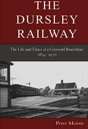 The Dursley Railway: The Life and Times of a Cotswold Branchlike by Peter Morris