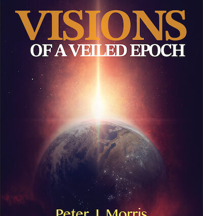 Visions of a Veiled Epoch by Peter J Morris